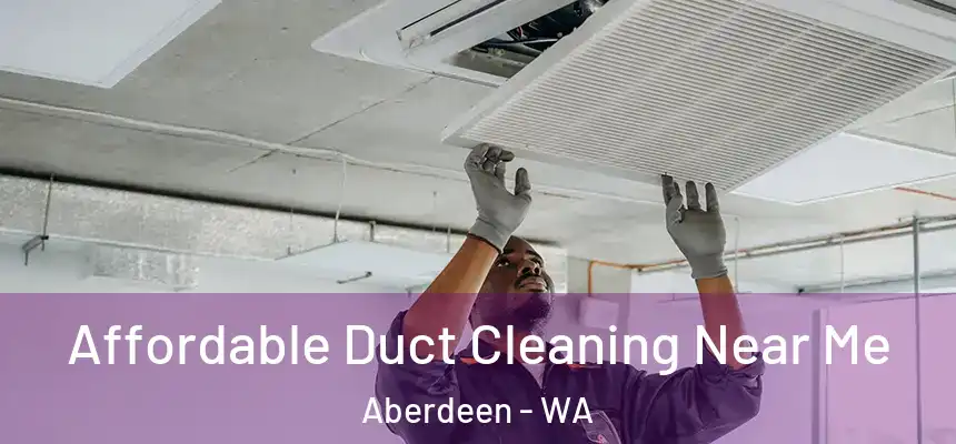  Affordable Duct Cleaning Near Me Aberdeen - WA