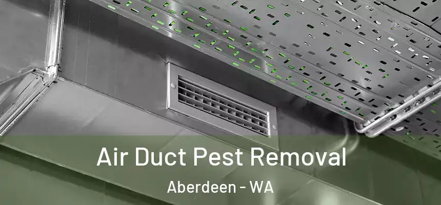 Air Duct Pest Removal Aberdeen - WA