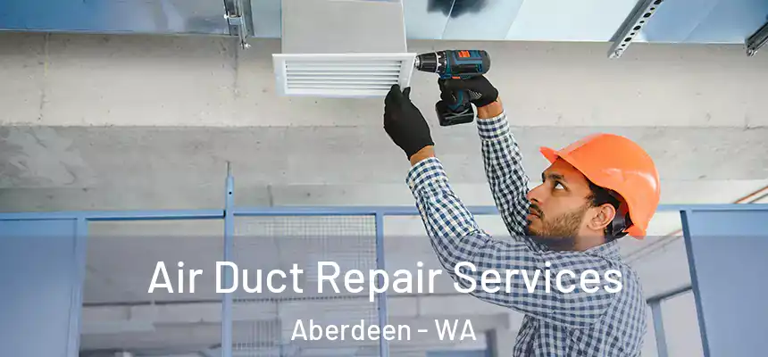  Air Duct Repair Services Aberdeen - WA