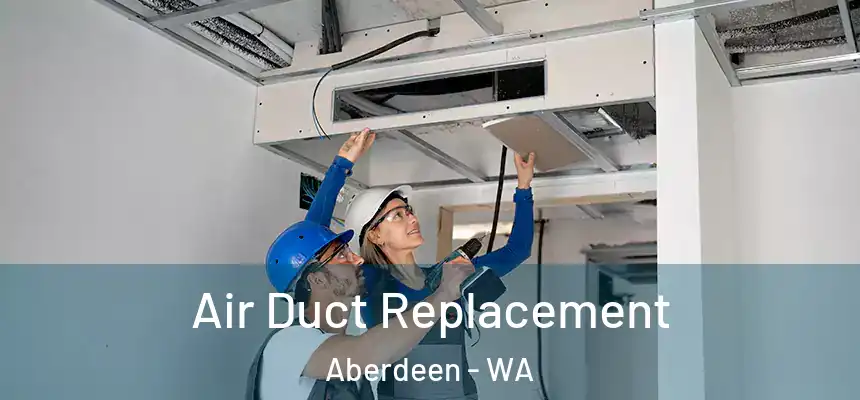  Air Duct Replacement Aberdeen - WA