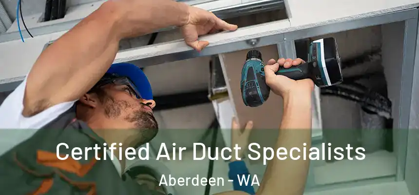  Certified Air Duct Specialists Aberdeen - WA