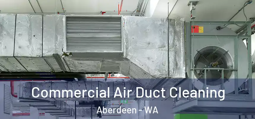  Commercial Air Duct Cleaning Aberdeen - WA