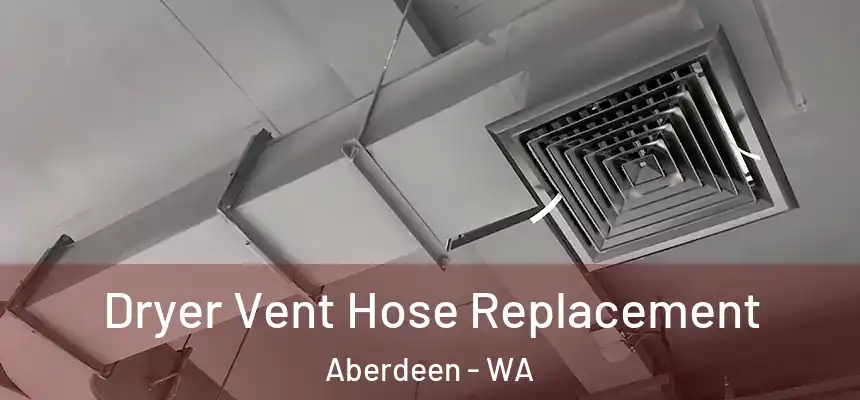  Dryer Vent Hose Replacement Aberdeen - WA