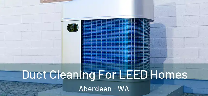  Duct Cleaning For LEED Homes Aberdeen - WA