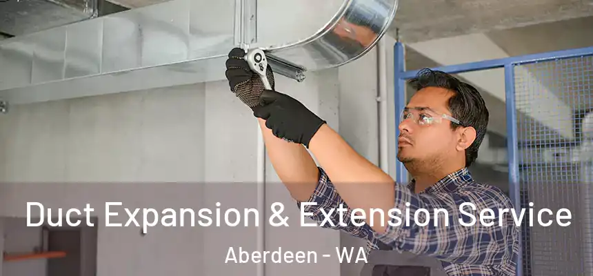  Duct Expansion & Extension Service Aberdeen - WA