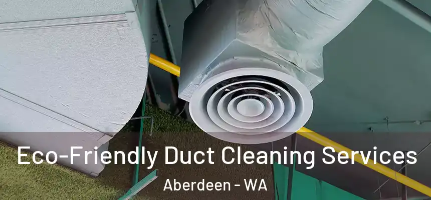  Eco-Friendly Duct Cleaning Services Aberdeen - WA