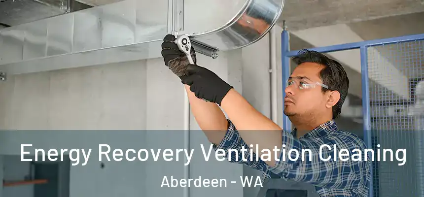  Energy Recovery Ventilation Cleaning Aberdeen - WA
