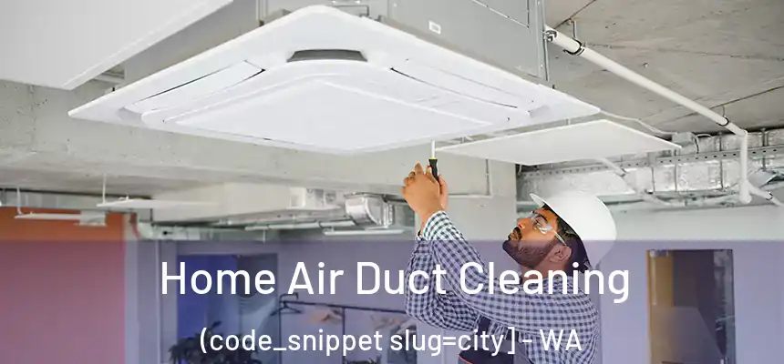  Home Air Duct Cleaning (code_snippet slug=city] - WA