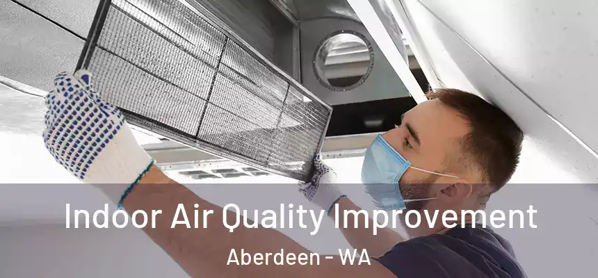  Indoor Air Quality Improvement Aberdeen - WA