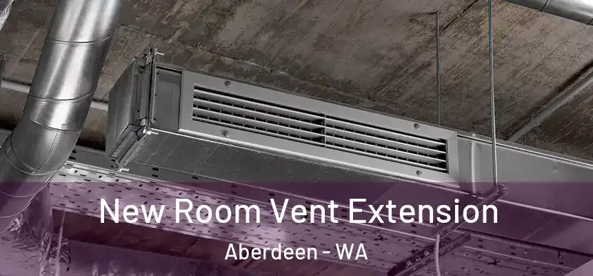  New Room Vent Extension Aberdeen - WA