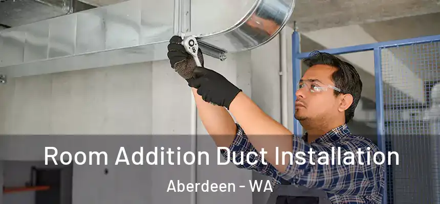  Room Addition Duct Installation Aberdeen - WA