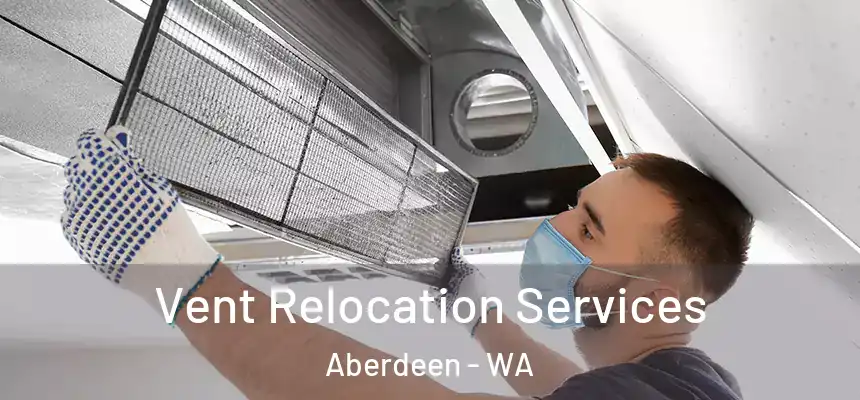  Vent Relocation Services Aberdeen - WA